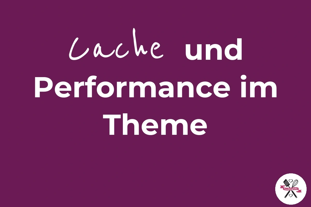 Cache und Performance im Foodblogliebe Theme