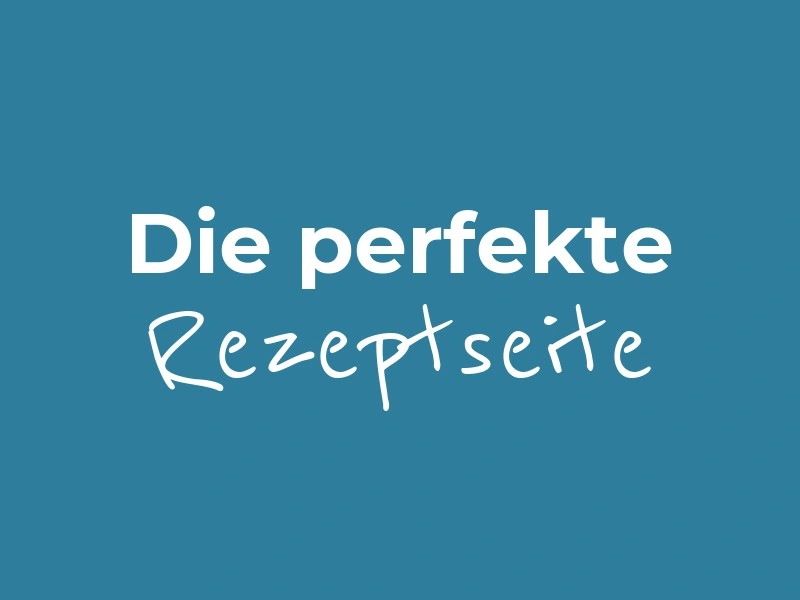 Die perfekte Rezeptseite für Foodblogs