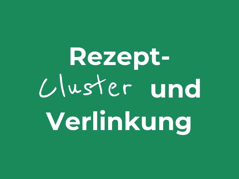 Rezept-Cluster, interne Verlinkung und Saisonalität