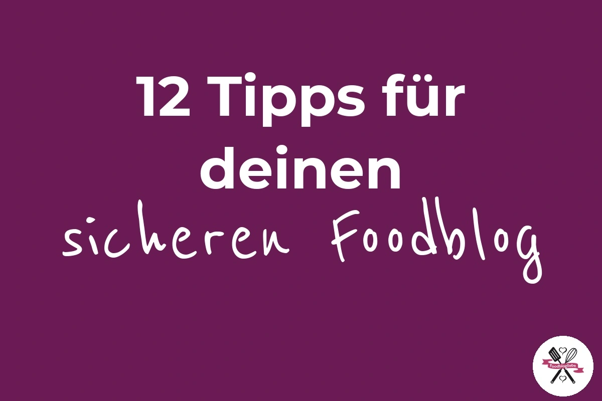 12 Sicherheitsmaßnahmen, die jeder Foodblogger selbst umsetzen kann